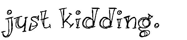 just kidding.字体